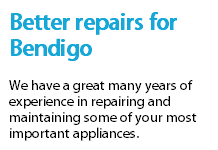 Better repairs for Bendigo We have a great many years of experience in repairing and maintaining some of your most important appliances. 